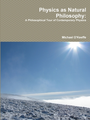 Physics as Natural Philosophy: A Philosophical Tour of Contemporary Physics: 