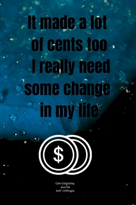 I really need some change in my life: Ambitious Joke Journal notebook Diary for Coin Collecting Inventory Blank Lined to Track Your Coin Collection