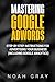 Mastering Google AdWords: Step-by-Step Instructions for Advertising Your Business (Including Google Analytics)