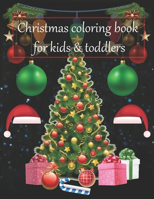 Christmas coloring book for kids & toddlers: An Educational Coloring Book with Fun, Easy, and Relaxing Designs. A Collection of Fun and Easy Christmas Day Coloring Pages for Kids, Toddlers and Preschool