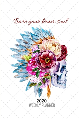 Bare Your Brave Soul Dated Weekly Planner for 2 Years January 2020 - December 2021 for Women Empowerment: Boho Native American Sugar Skull Week-per-page Diary for Entrepreneur, Students and Career Ladies