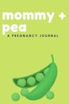 Mommy + Pea: Pregnancy Journal: Lined Notebook, 120 pages, 6”x9”, Footprint, Journal for Women (Journals to Write In)