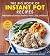 The Big Book of Instant Pot Recipes: Make Healthy and Delicious Breakfasts, Dinners, Soups, and Desserts