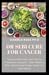 DR SEBI CURE FOR CANCER: Approved Dr.Sebi Herbal and Diet Guide in Curing Cancer