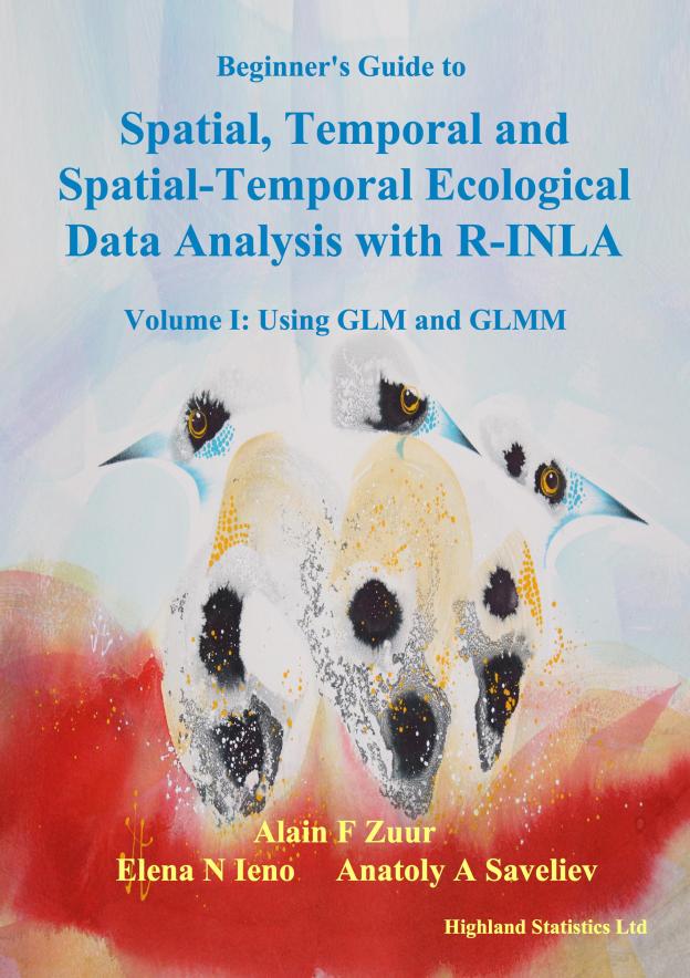 Beginner's Guide to Spatial, Temporal and Spatial-Temporal Ecological Data Analysis with R-INLA, Volume I: Using GLM and GLMM