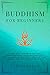 Buddhism for Beginners: A S...