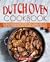 Dutch Oven Cookbook: Complete Cookbook for One-Pot Meals, Unique and Easy to Make Tasty Recipes Including Meat, Fish, Vegetables, Desserts