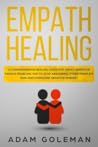 Empath Healing: A Comprehensive Healing Guide for Highly Sensitive People Enabling You to Stop Absorbing Other People’s Pain and Overcome Negative Mindset Empath Healing: A Comprehensive Healing Guide for Highly Sensitive People Enabling You to Stop Absorbing Other People’s Pain and Overcome Negative Mindset