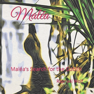 Maléa: Maléa’s Search for the Goblin
