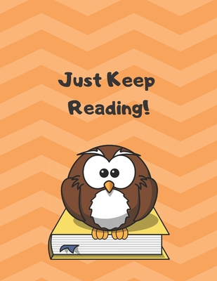 Just Keep Reading!: Home school Reading Listing Log Book for Elementary Children. Blank Pages for Reading Tracker and Book Reviews (Reading Log for Elementary))