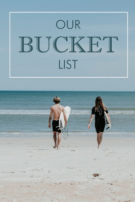 Our Bucket List: A Creative and Inspirational Journal for Ideas Adventures Couples Bucket List 100 Challenge Things Together Turn Dreams Into With This For Goal Setting Notebook Record Your Goals Planner Organizer Aspirations Logbook Beach