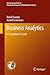 Business Analytics: A Practitioner’s Guide (International Series in Operations Research & Management Science Book 186)