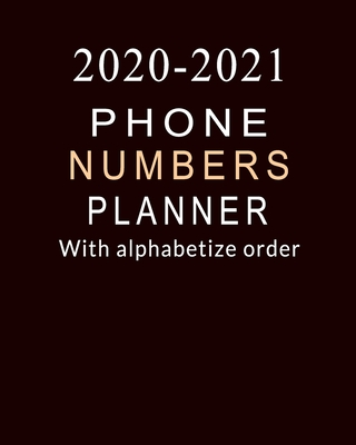2020-2021 Organizer & Notebook: Phone numbers planner With alphabetize order: Organizer & Notebook for Personalized and business, self-help time management, To Do List…