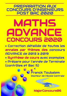 Préparation aux concours post-bac ADVANCE 2020 MATHS: Correction détaillée des Annales des concours Advance de 2013 à 2019 et synthèse des cours de TS avec exemples (French Edition)