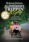 The Journey Continues Alzheimer's Trippin' With George: Over the Bumps With Friends, Family, and Community Support