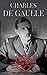 Charles de Gaulle : The Life of Charles de Gaulle from beginning to end (One Hour History Books Book 13)