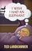 I Wish I Had An Elephant by Ted Landkammer