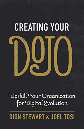 Creating Your Dojo: Upskill Your Organization for Digital Evolution (Kindle Edition)