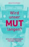 Wird unser Mut langen?: Ziviler Ungehorsam für den Frieden (German Edition) Wird unser Mut langen?: Ziviler Ungehorsam für den Frieden (German Edition)