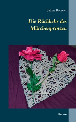 Die Rückkehr des Märchenprinzen: Roman