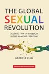 The Global Sexual Revolution: Destruction of Freedom in the Name of Freedom