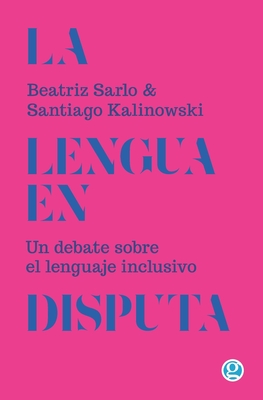La lengua en disputa. Un debate sobre el lenguaje inclusivo (Paperback)