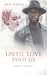 Until love finds us: Based ...
