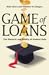 Game of Loans: The Rhetoric and Reality of Student Debt (The William G. Bowen Series)