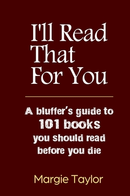 I'll Read That For You: A bluffer's guide to 101 books you should read before you die (Paperback)