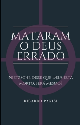 MATARAM O DEUS ERRADO: Nietzsche disse que Deus está morto, será Mesmo? (Portuguese Edition)