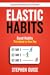 Elastic Habits: Good Habits That Adapt to Your Day