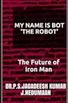MY NAME IS BOT "THE ROBOT": The Future of Iron Man