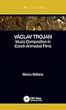 Václav Trojan: Music Composition in Czech Animated Films