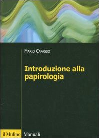 Introduzione alla papirologia. Dalla pianta di papiro all'informatica papirologica