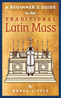A Beginner's Guide to the Traditional Latin Mass (Paperback)