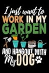 I just want to work in my garden and hangout with my dog: Gardening Log Book | Plan your Gardening Tasks, Organize your Garden, Take Notes & Improve ... | 131 pages, 6x9 inches | Gift for Gardeners