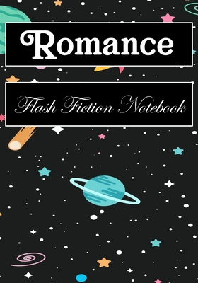 Romance Flash Fiction Notebook: Workbook for Writing Short Stories And Flash Fictions - Motivation and Prompts to Write A Story, Essays,Novels