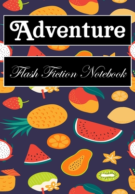 Adventure Flash Fiction Notebook: Workbook for Writing Short Stories And Flash Fictions - Motivation and Prompts to Write A Story, Essays (flash fiction field guides)
