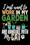 I just want to work in my garden and hangout with my cat: Gardening Log Book | Plan your Gardening Tasks, Organize your Garden, Take Notes & Improve ... | 131 pages, 6x9 inches | Gift for Gardeners