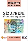 Sizofreni Nedir? Nasil Bas Edilir? Sizofreni Nedir? Nasil Bas Edilir?