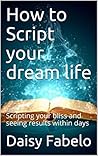 How to Script your dream life: How to script the life you want (Manifesting Book 1) Book cover for How to Script your dream life: How to script the life you want (Manifesting Book 1)