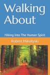 Walking About: Hiking Into The Human Spirit Walking About: Hiking Into The Human Spirit