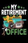 My Retirement Office: Gardening Log Book | Plan your Gardening Tasks, Organize your Garden, Take Notes & Improve your Skills | 131 pages, 6x9 inches | Gift for Gardeners