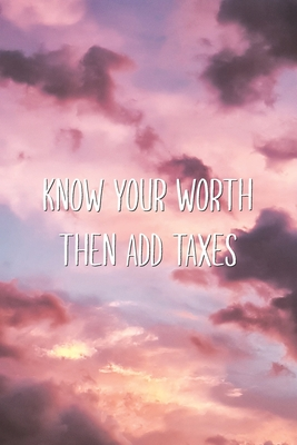 Know Your Worth Then Add Tax Quotes Know Your Worth Then Add Taxes: Sarcastic Self Esteem Saying Quote Lined  Notebook By Aesthetext Vibes