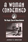 A Woman Condemned: The Tragic Case of Anna Antonio