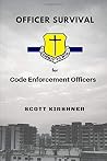 Officer Survival for Code Enforcement Officers by Scott Kirshner