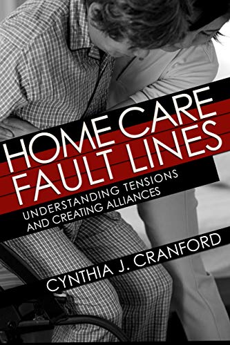 Home Care Fault Lines: Understanding Tensions and Creating Alliances (Kindle Edition)
