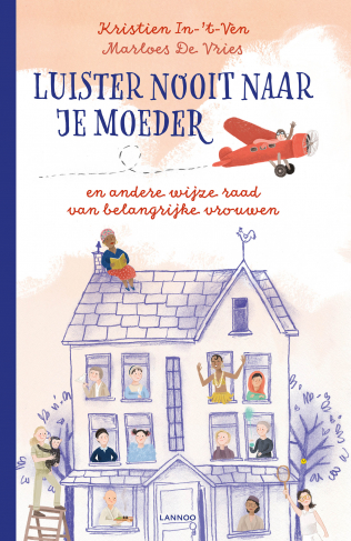 Luister nooit naar je moeder en andere wijze raad van belangrijke vrouwen (Hardcover)