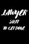 Lawyer Shit To Get Done: Lined Journal Notebook, 6x9, Soft Cover, Matte Finish, Funny Sarcastic Journal Notepad for Women and Men To Write In, Lawyer Gift 110 Page
