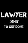 Lawyer Shit To Get Done: Lined Journal Notebook, 6x9, Soft Cover, Matte Finish, Funny Sarcastic Journal Notepad for Women and Men To Write In, Lawyer Gift 110 Page